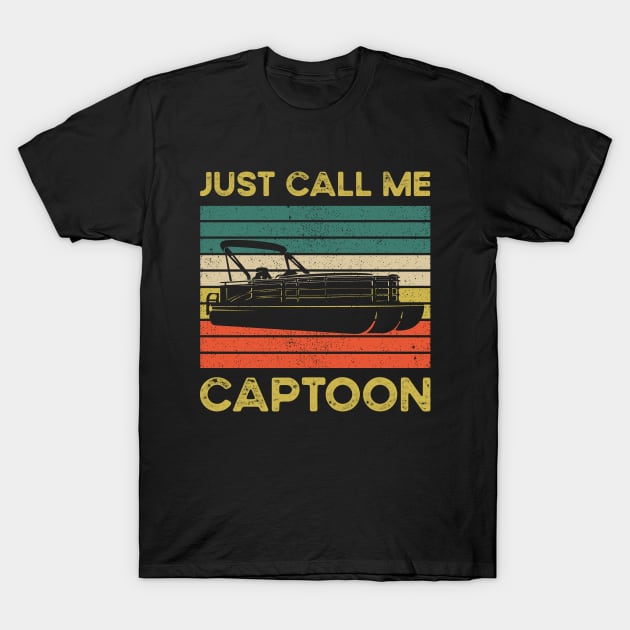 Funny Pontoon Quote: Just Call Me Captoon T-Shirt by Eman56